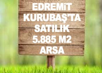 EDREMİT KURUBAŞ'TA SATILIK 5.885 M2 ARSA