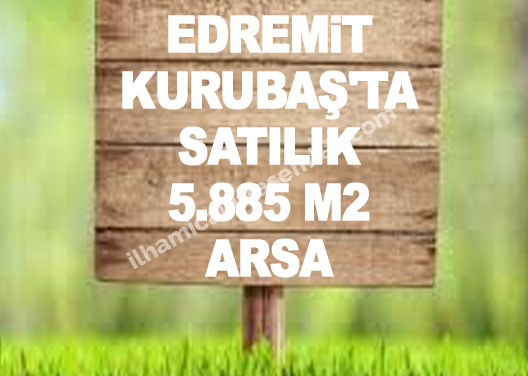 EDREMİT KURUBAŞ'TA SATILIK 5.885 M2 ARSA